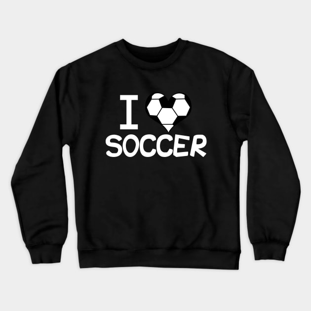 I Love Soccer Crewneck Sweatshirt by epiclovedesigns